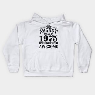 August Made In 1975 Aged To Being Awesome Happy Birthday 45 Years Old To Me You Papa Daddy Son Kids Hoodie